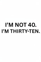 I'M NOT 40 T-Shirt