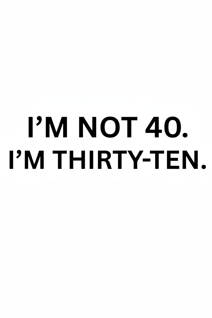 I'M NOT 40 T-Shirt